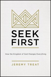 Seek First: How the Kindgom of God Changes Everything