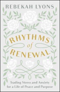 Rhythms of Renewal: Trading Stress and Anxiety for a Life of Peace and Purpose