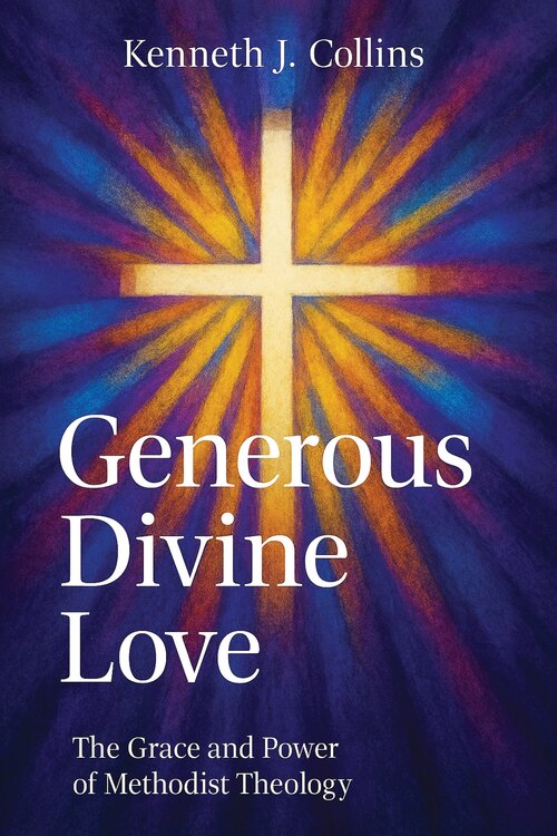 Generous Divine Love: The Grace and Power of Methodist Theology