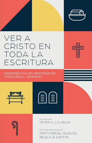 Ver a Cristo en toda la Escritura: Hermenéutica en Westminster Theological Seminary