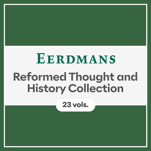 Eerdmans Reformed Thought and History Collection (23 vols.)