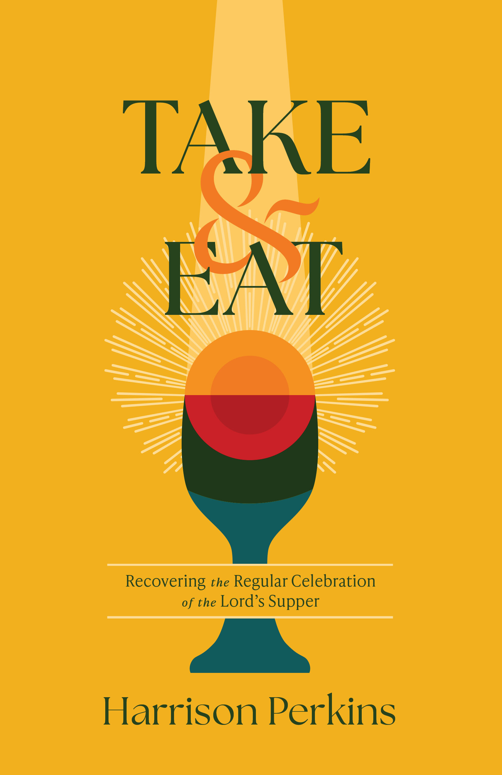 Take and Eat: Recovering the Regular Celebration of the Lord’s Supper