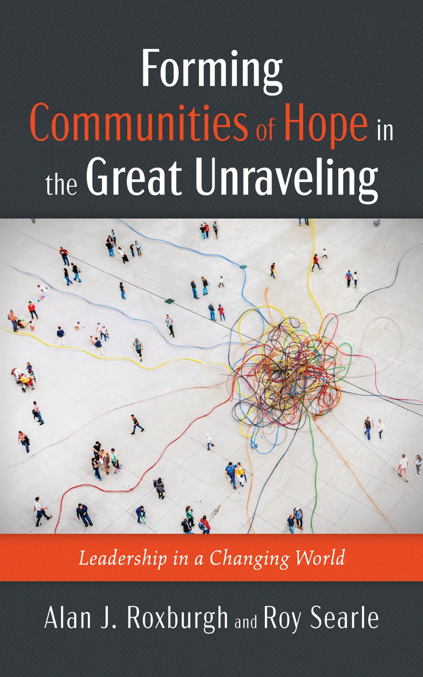 Forming Communities of Hope in the Great Unraveling: Leadership in a Changing World