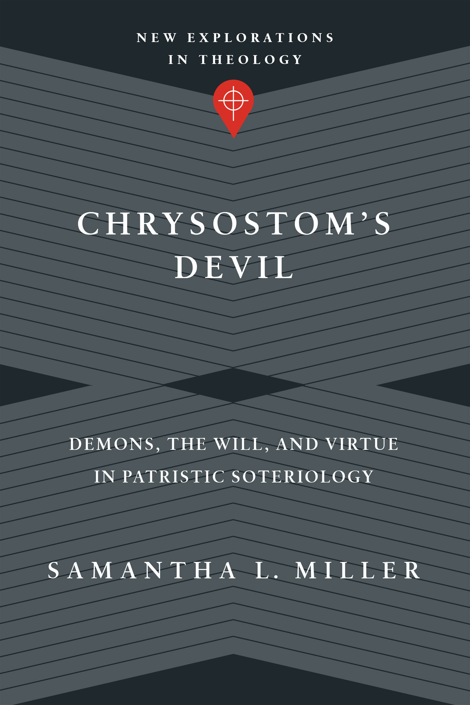 Chrysostom’s Devil: Demons, the Will, and Virtue in Patristic Soteriology (New Explorations in Theology)