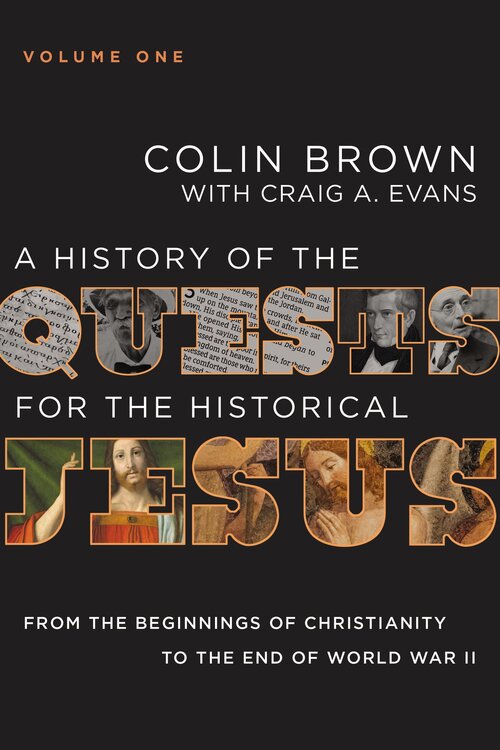 From the Beginnings of Christianity to the End of World War II (A History of the Quests for the Historical Jesus, vol. 1)