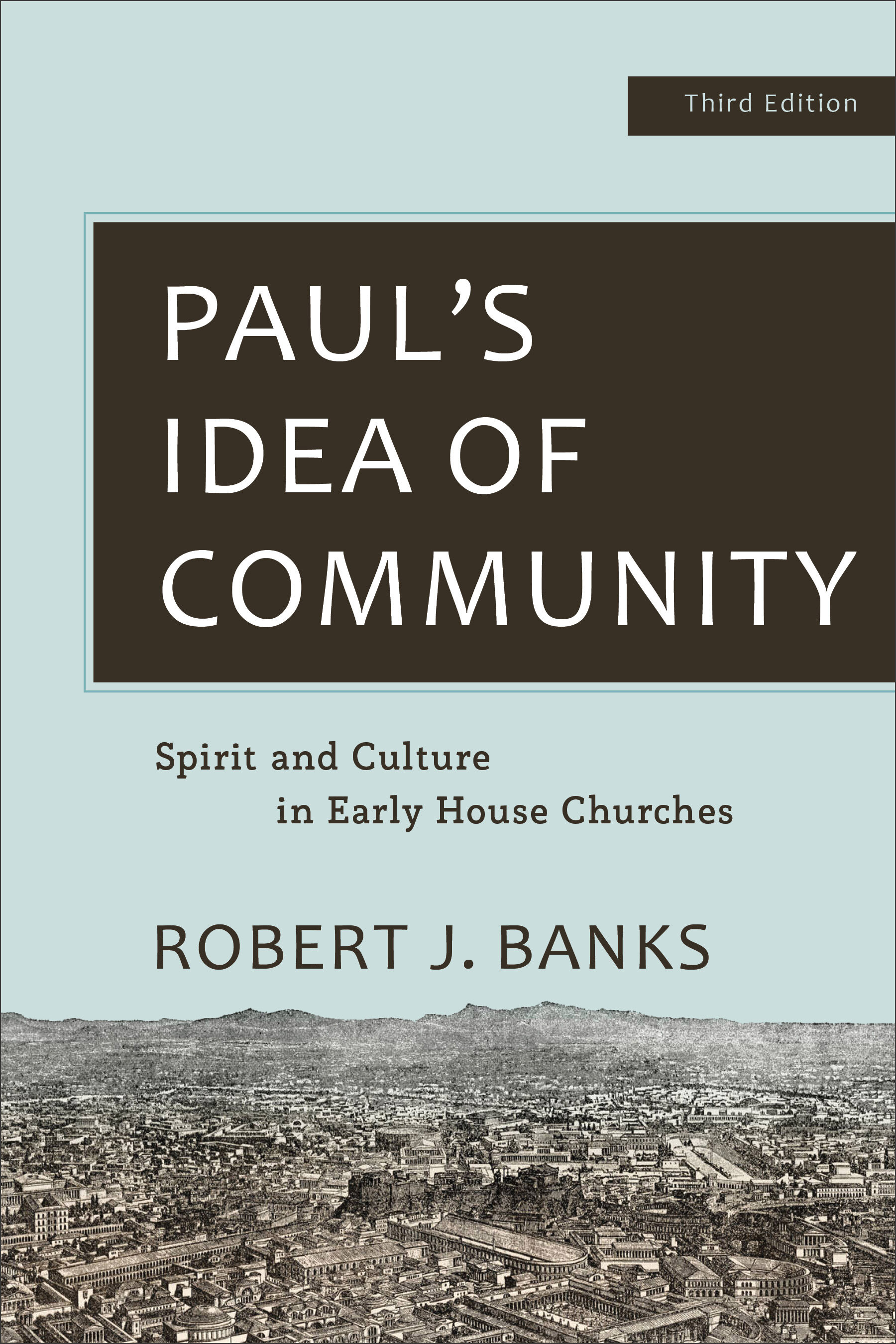 Paul’s Idea of Community: Spirit and Culture in Early House Churches, 3rd ed.