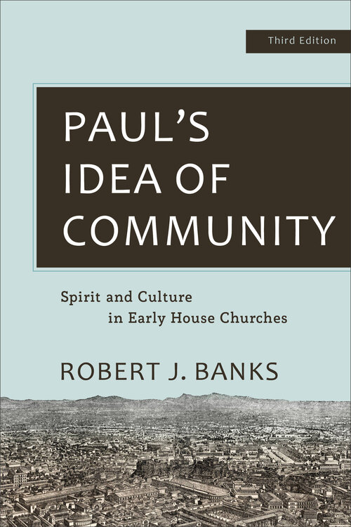 Paul’s Idea of Community: Spirit and Culture in Early House Churches, 3rd ed.
