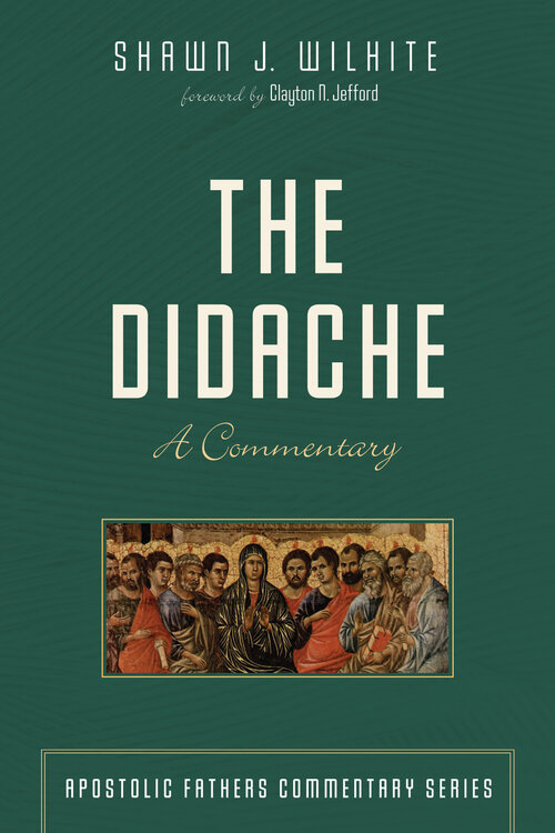 The Didache: A Commentary (Apostolic Fathers Commentary Series | AFCS)