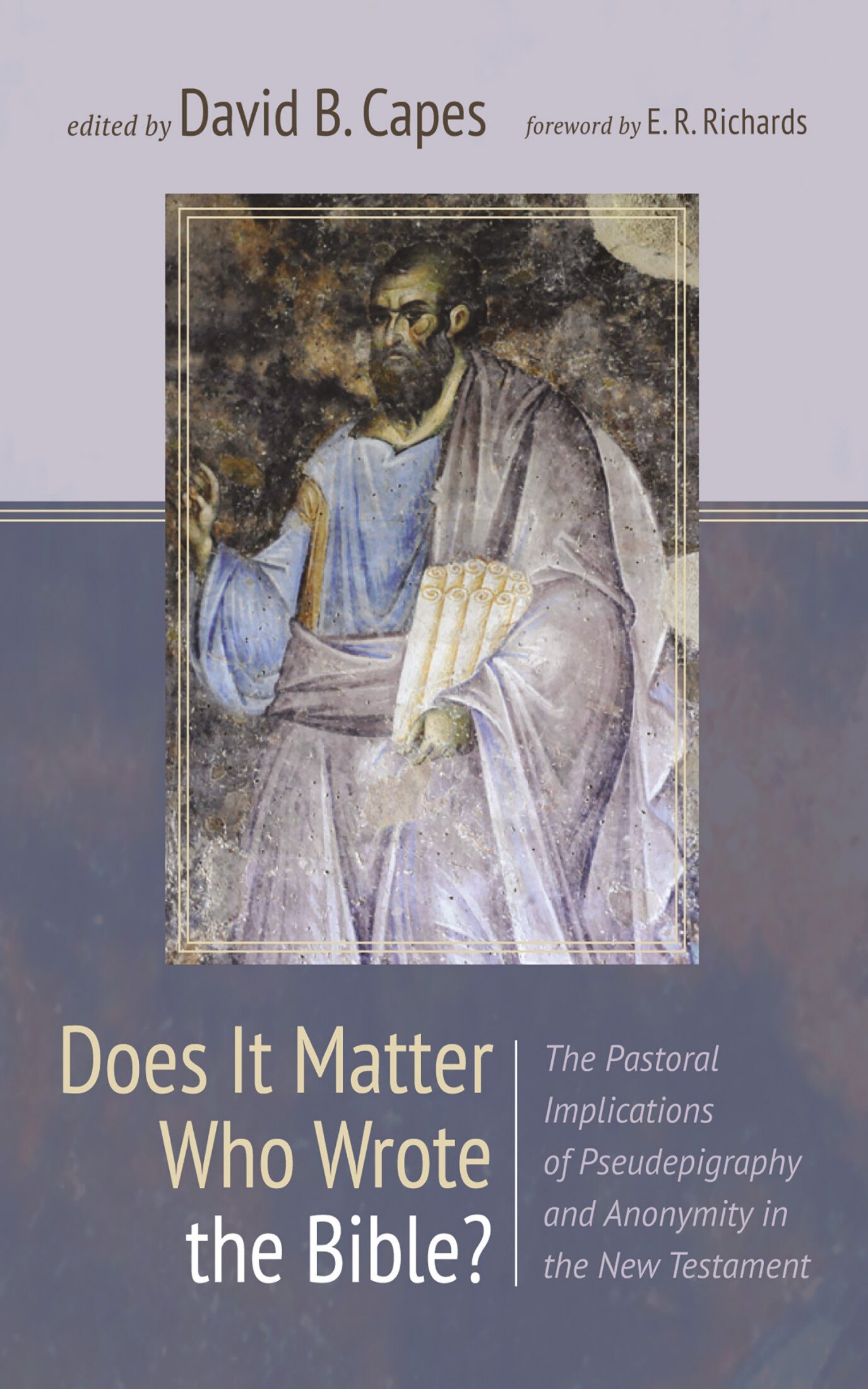 Does It Matter Who Wrote the Bible? The Pastoral Implications of Pseudepigraphy and Anonymity in the New Testament