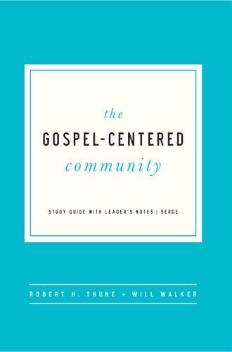 The Gospel-Centered Community, Study Guide with Leader’s Notes (The Gospel-Centered Life)