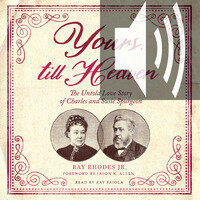 Yours, till Heaven: The Untold Love Story of Charles and Susie Spurgeon (Audio)