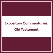 Expository Commentaries: Old Testament