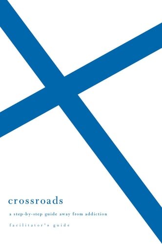 Crossroads: A Step-by-Step Guide Away from Addiction, Facilitator’s ...
