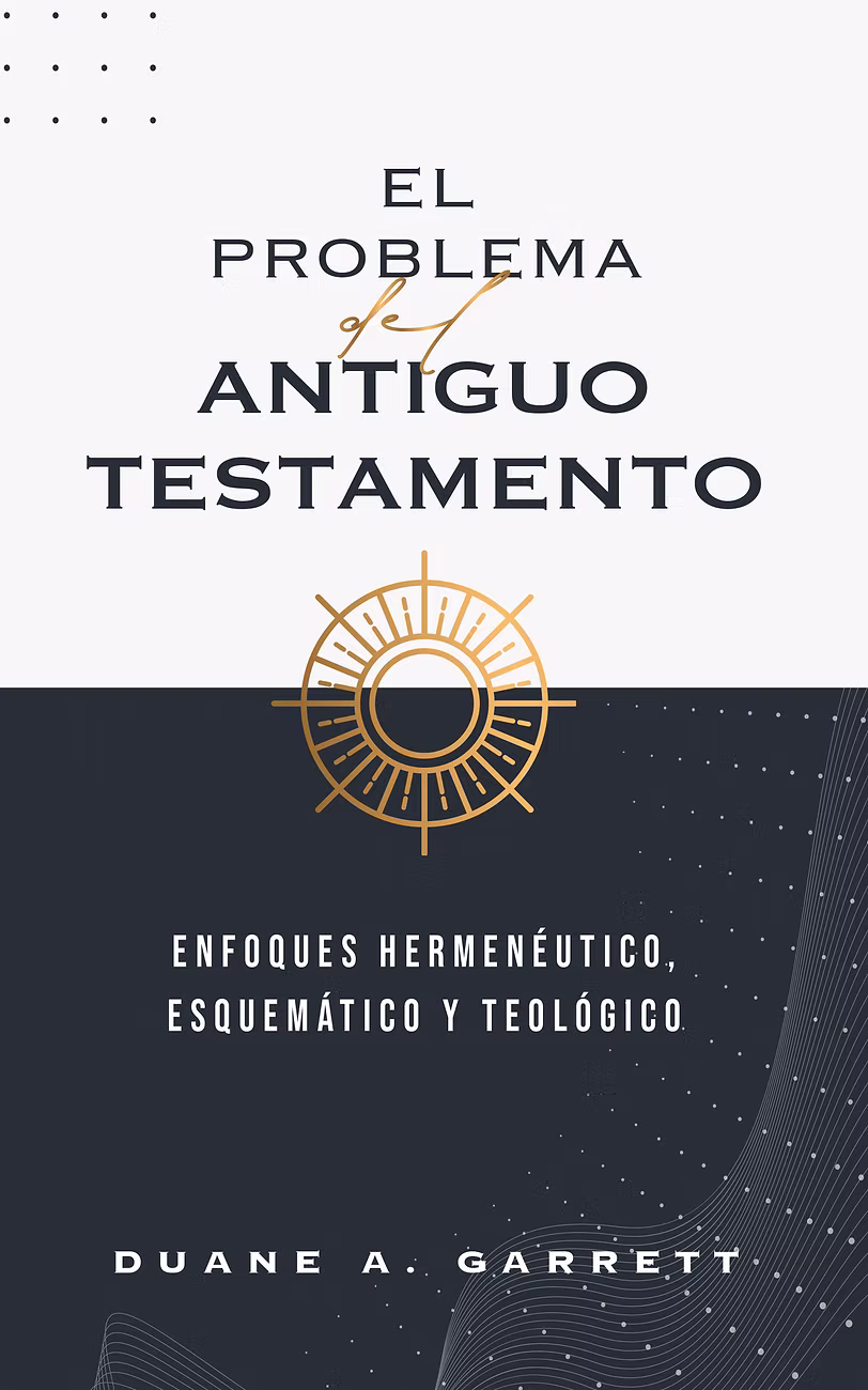 El problema del Antiguo Testamento: Enfoques hermenéutico, esquemático y teológico