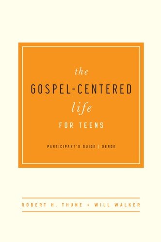 The Gospel-Centered Life for Teens, Participant’s Guide (The Gospel-Centered Life)