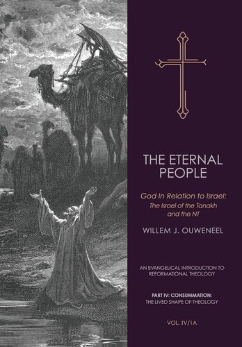 The Eternal People: God In Relation to Israel: The Israel of the Tanakh and the NT, Vol. IV/1a (An Evangelical Introduction to Reformational Theology, Part IV: Consummation: The Lived Shape of Theology)