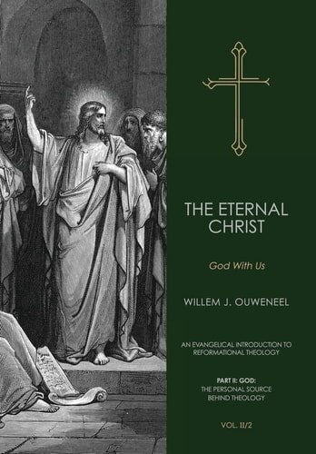 The Eternal Christ: God With Us, Vol. II/2 (An Evangelical Introduction to Reformational Theology,  Part II: God: The Personal Source Behind Theology)