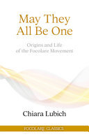 May They All Be One: Origins and Life of the Focolare Movement