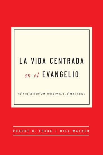 La Vida Centrada en el Evangelio (The Gospel-Centered Life)