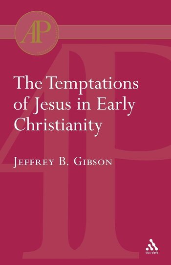 Temptations of Jesus in Early Christianity (Library of New Testament Studies | LNTS/JSNTS)