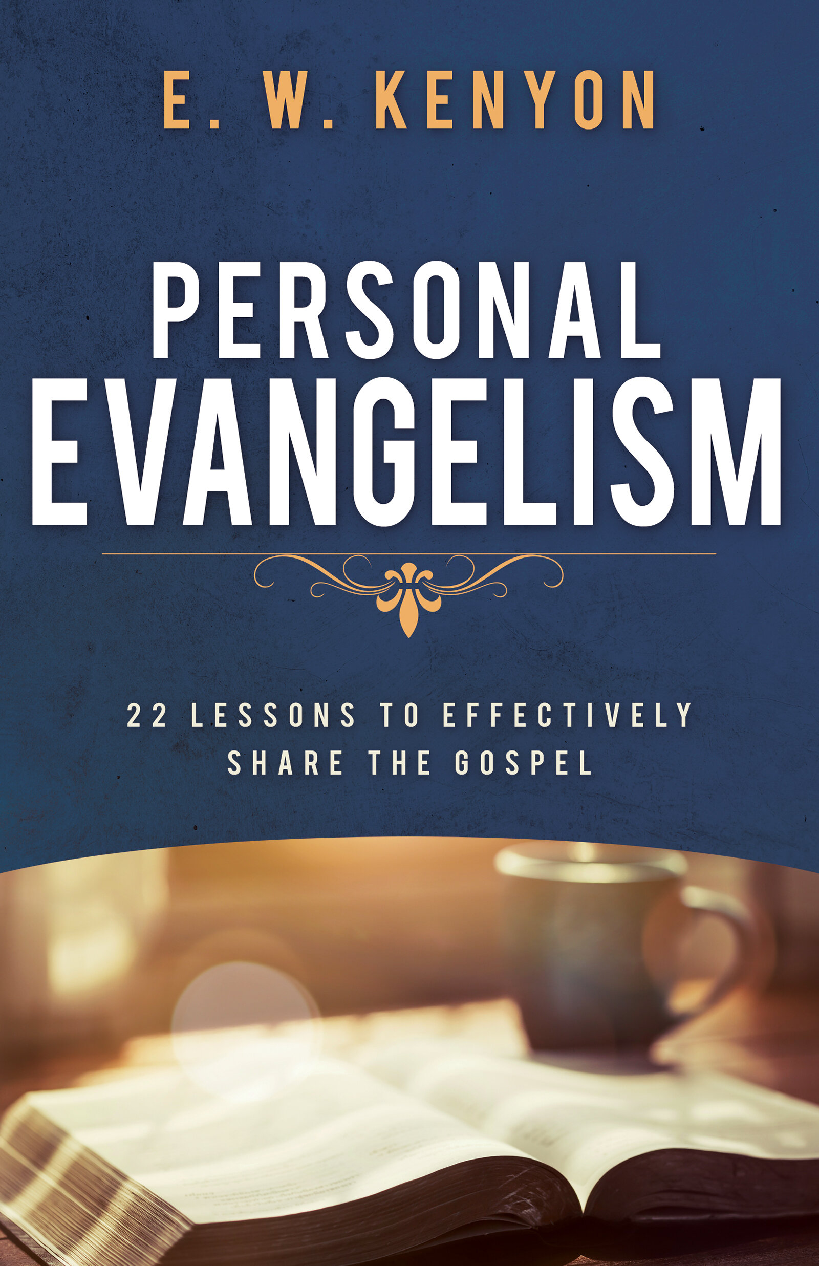 Personal Evangelism: 22 Lessons to Effectively Share the Gospel