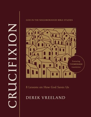 Crucifixion: 8 Lessons on How God Saves Us (God in the Neighborhood Bible Studies)