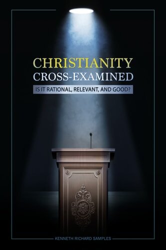 Christianity Cross-Examined: Is It Rational, Relevant, and Good