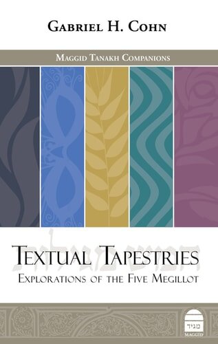 Textual Tapestries: Explorations of the Five Megillot (Maggid Tanakh Companions)