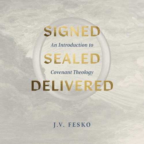 Signed, Sealed, Delivered: An Introduction to Covenant Theology (Audio)