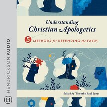 Understanding Christian Apologetics: Five Methods for Defending the Faith (Audio)