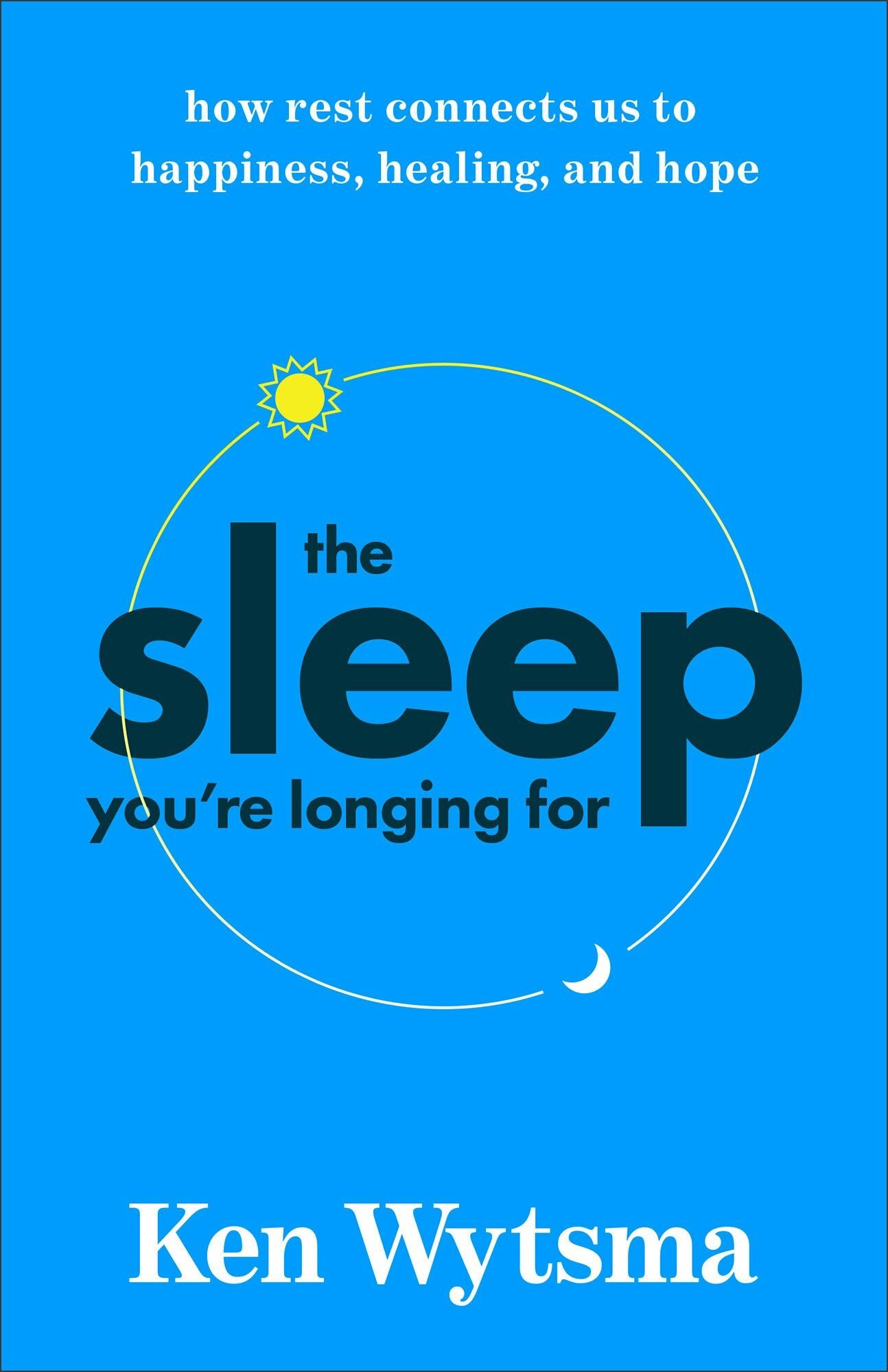 The Sleep You're Longing For: How Rest Connects Us to Happiness, Healing, and Hope