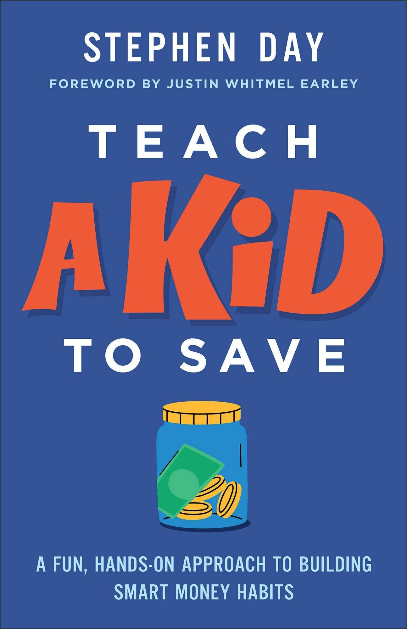 Teach a Kid to Save: A Fun, Hands-On Approach to Building Smart Money Habits