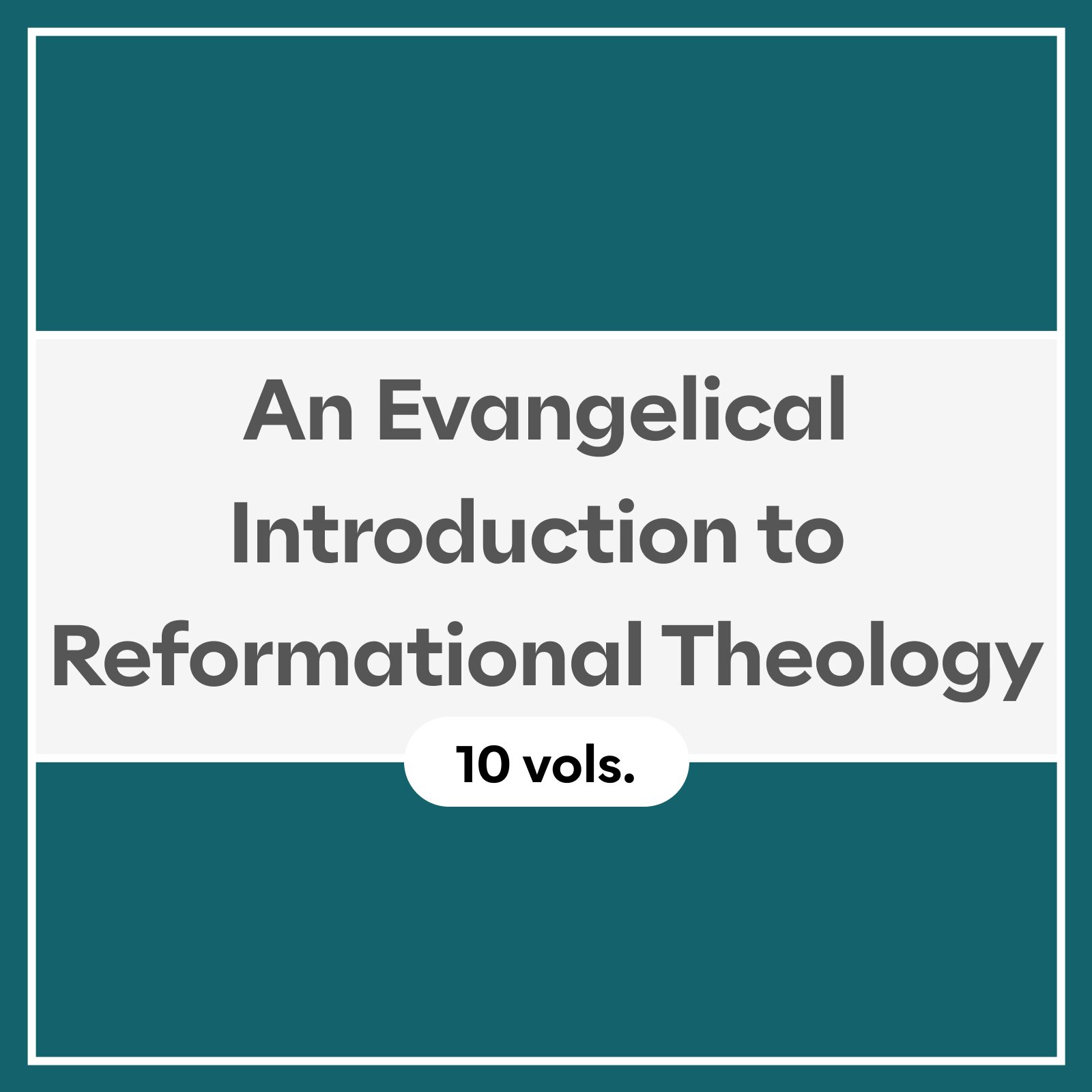 An Evangelical Introduction to Reformational Theology (10 vols.)
