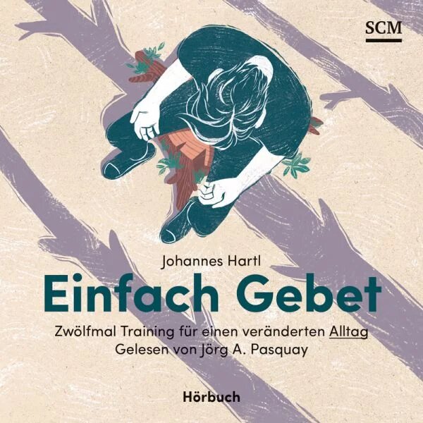 Einfach Gebet: Zwölfmal Training für einen veränderten Alltag (Hörbuch)