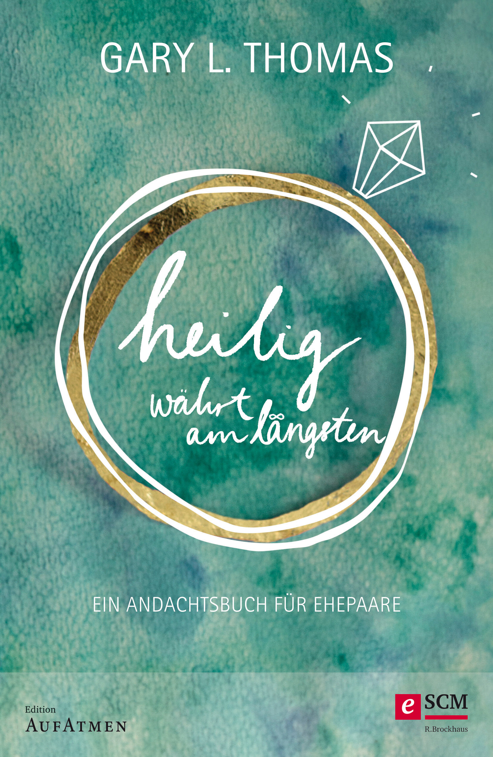 Heilig währt am längsten: Ein Andachtsbuch für Ehepaare