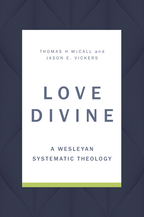 Love Divine: A Wesleyan Systematic Theology