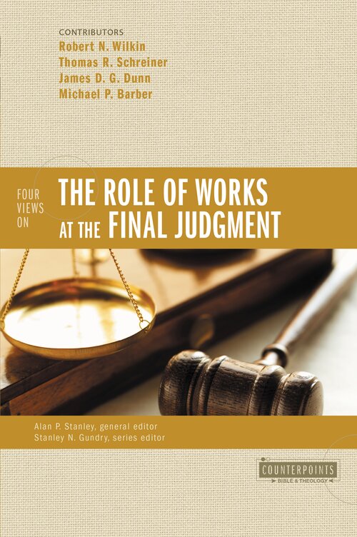 Four Views on the Role of Works at the Final Judgment (Counterpoints)