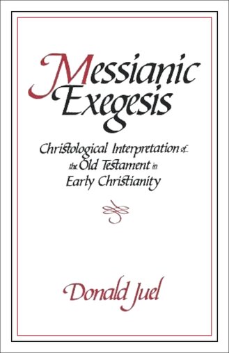Messianic Exegesis: Christological Interpretation of the Old Testament in Early Christianity      