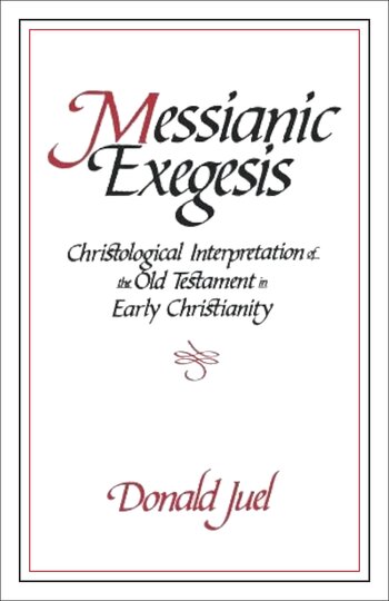 Messianic Exegesis: Christological Interpretation of the Old Testament in Early Christianity