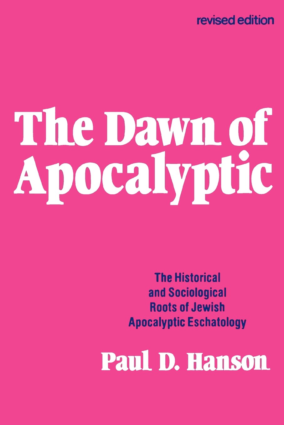 The Dawn of Apocalyptic: The Historical & Sociological Roots of Jewish Apocalyptic Eschatology