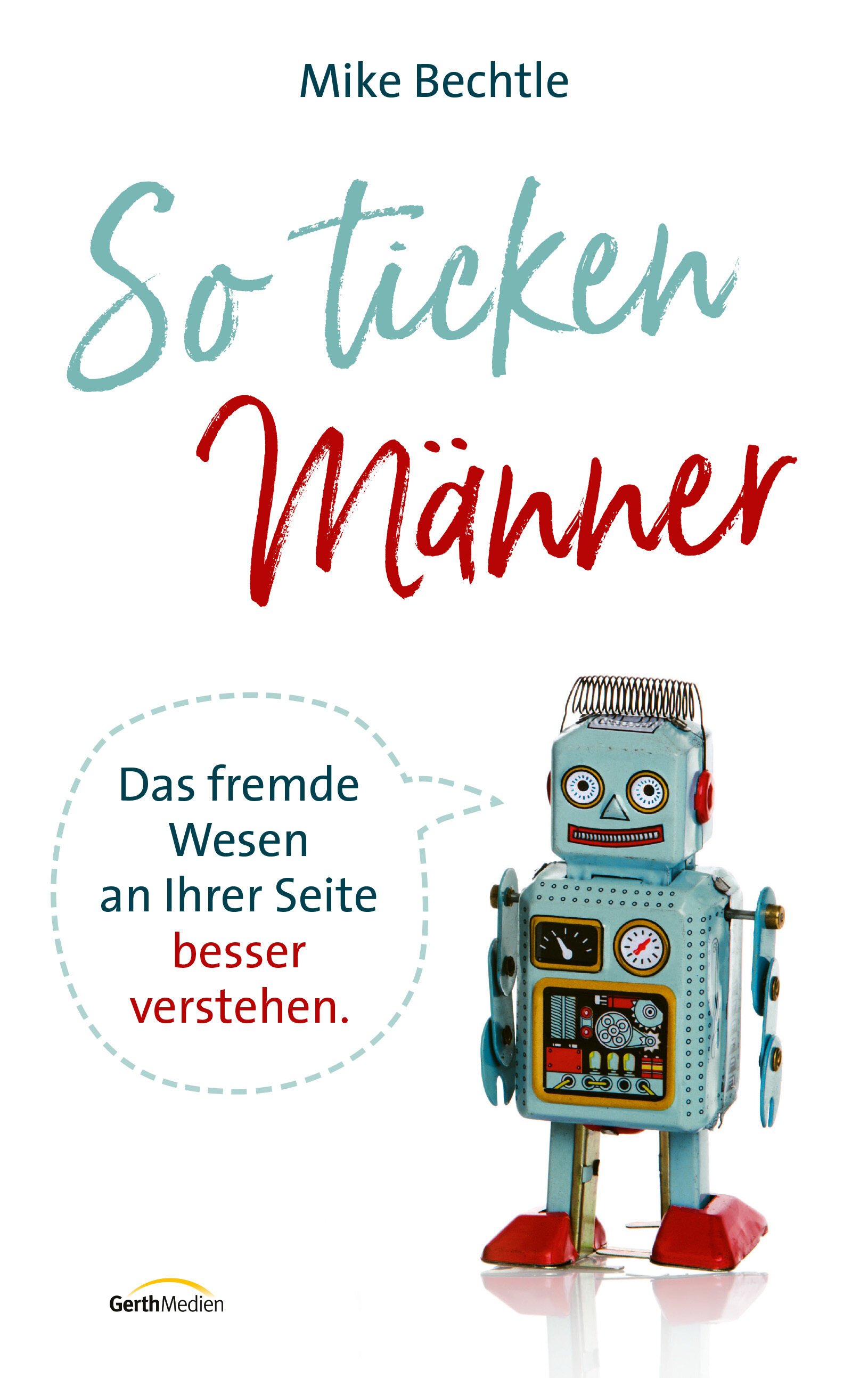 So ticken Männer: Das fremde Wesen an Ihrer Seite besser verstehen.