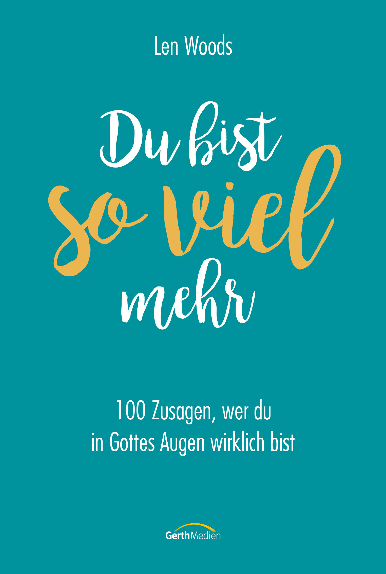 Du bist so viel mehr: 100 Zusagen, wer wir in Gottes Augen sind.