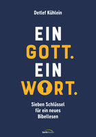 Ein Gott. Ein Wort.: Sieben Schlüssel für ein neues Bibellesen