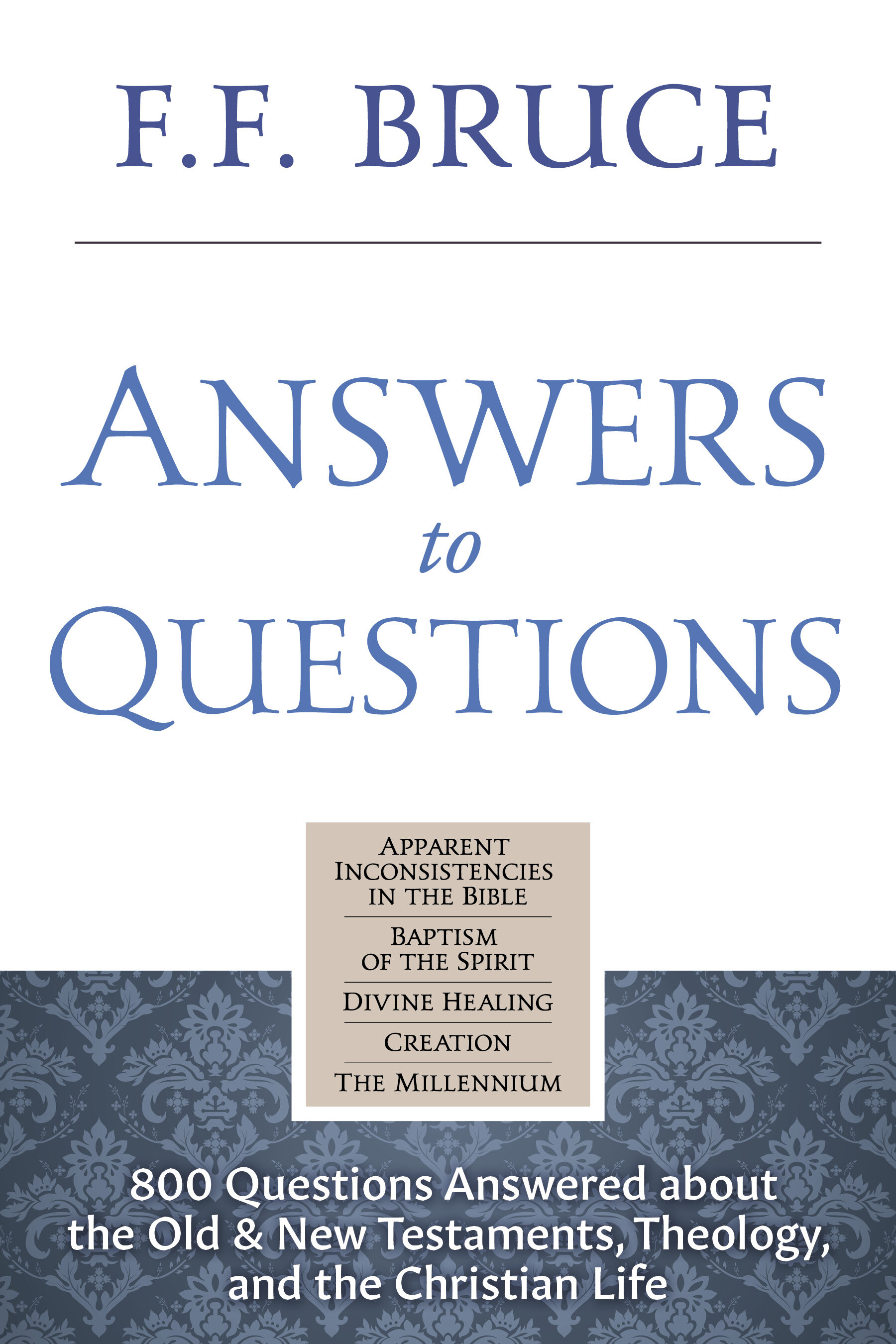 Answers to Questions: 800 Questions Answered about Old and New Testaments, Theology, and the Christian Life