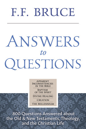Answers to Questions: 800 Questions Answered about Old and New Testaments, Theology, and the Christian Life