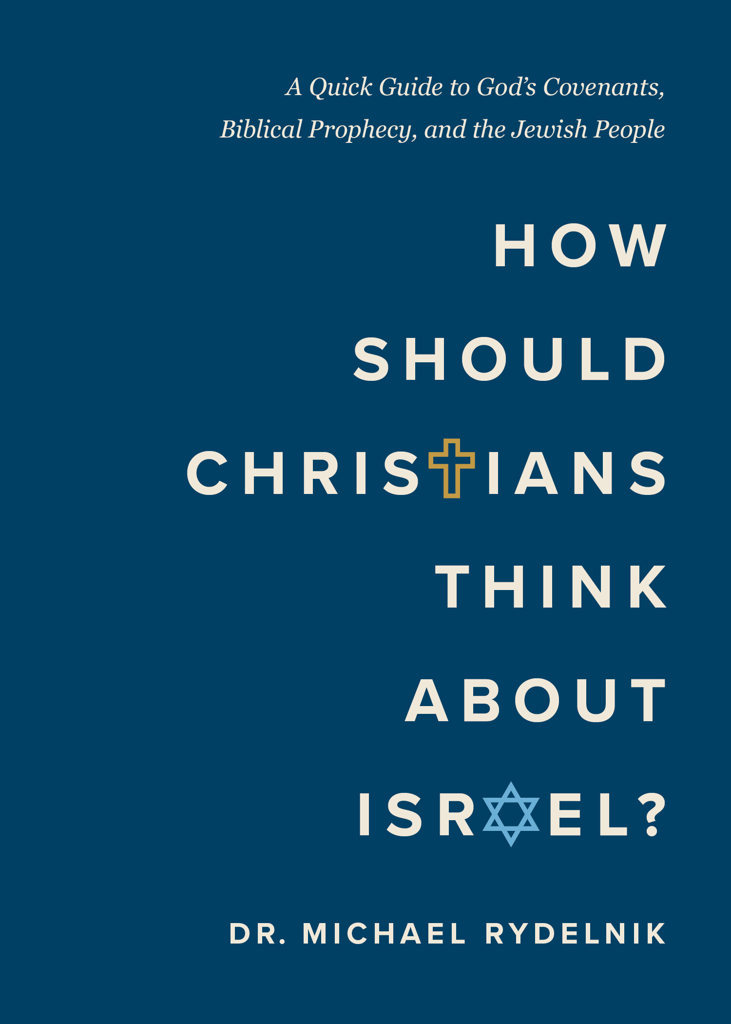 How Should Christians Think About Israel? A Quick Guide to God's Covenants, Biblical Prophecy, and the Jewish People