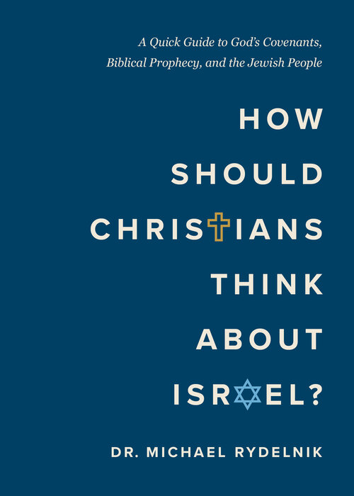 How Should Christians Think About Israel? A Quick Guide to God's Covenants, Biblical Prophecy, and the Jewish People