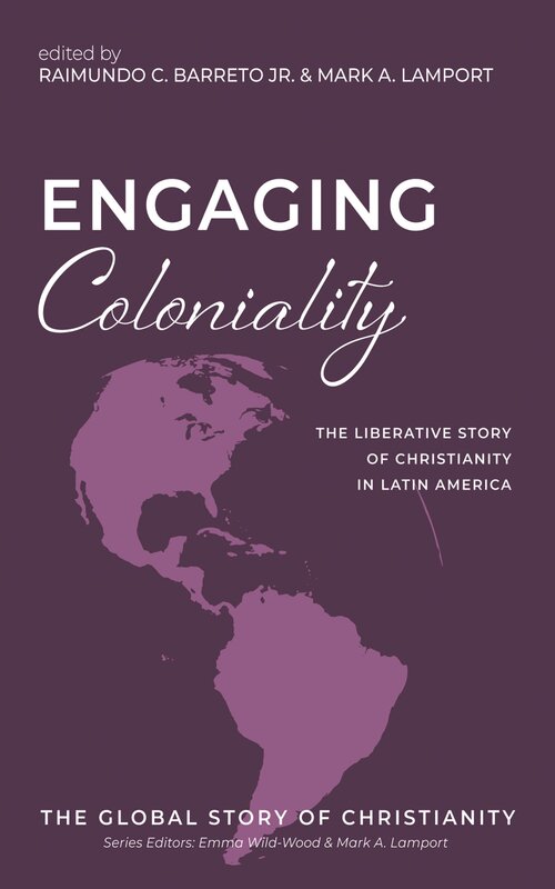 Engaging Coloniality: The Liberative Story of Christianity in Latin America