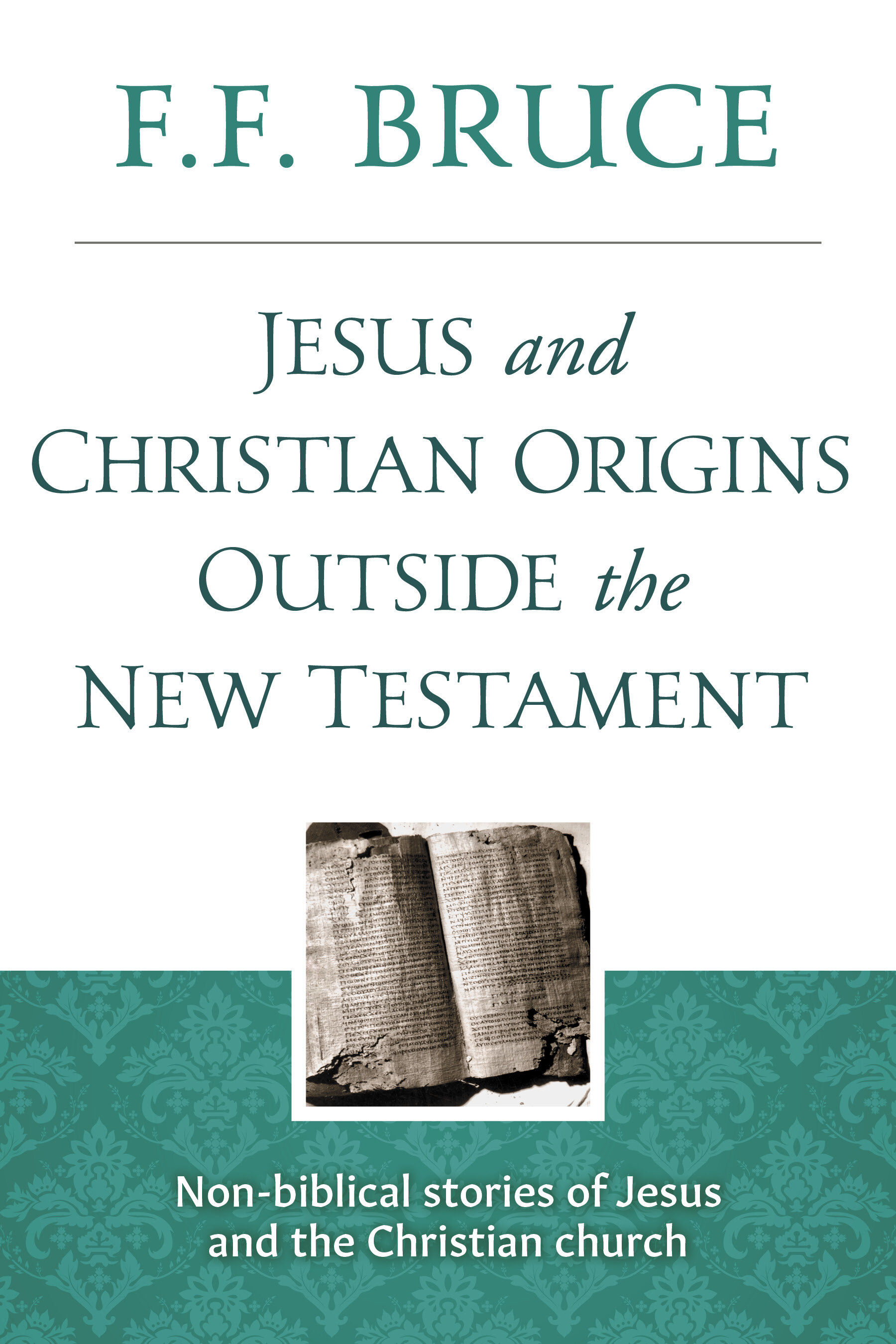Jesus and Christian Origins Outside the New Testament: Non-biblical Stories of Jesus and the Christian Church