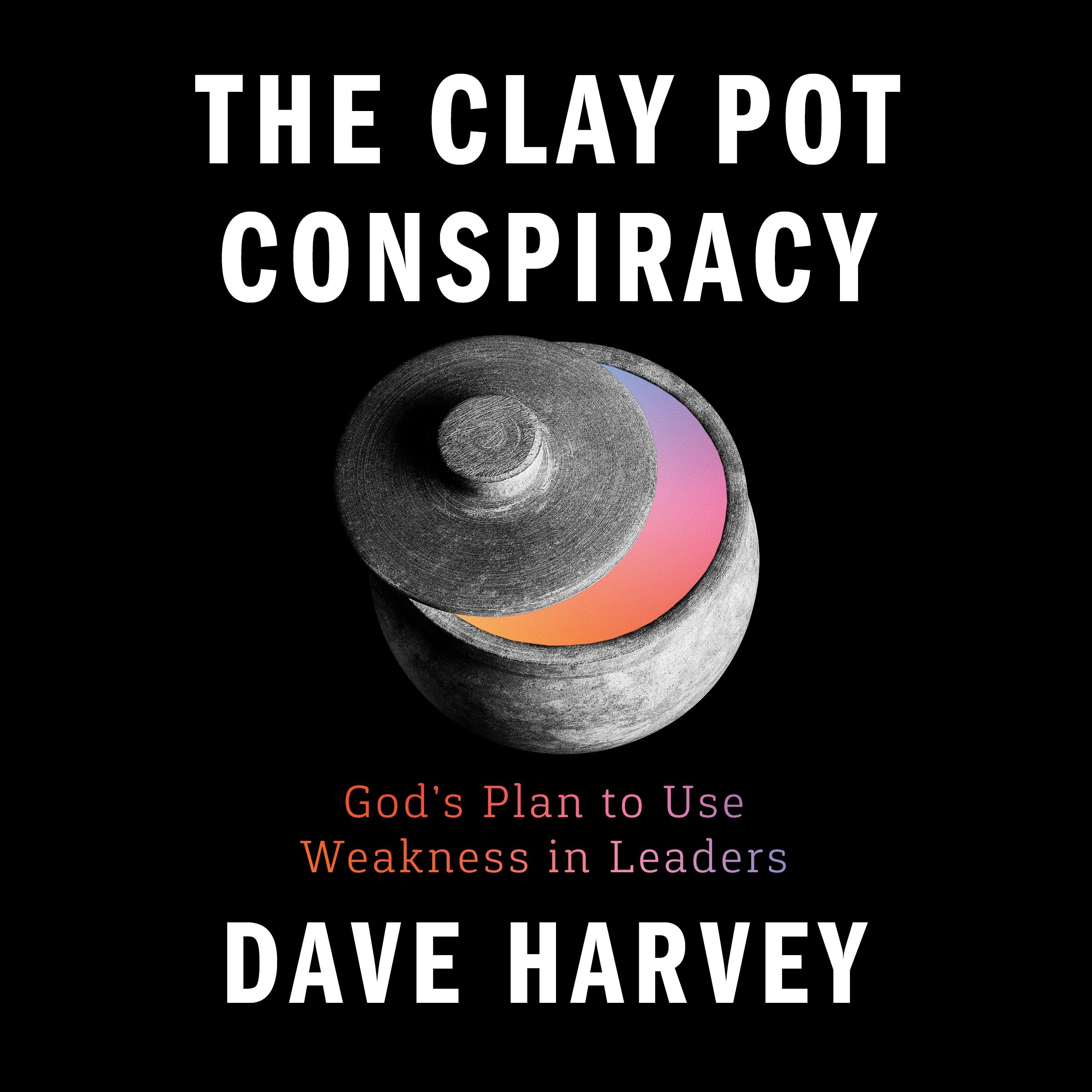The Clay Pot Conspiracy: God's Plan to Use Weakness in Leaders (Audio)